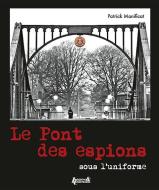 Le Pont Des Espions: Sous l'Uniforme di Patrick Manificat edito da HISTOIRE & COLLECTIONS