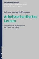 Arbeitsorientiertes Lernen: Zur Psychologie Der Integration Von Lernen Und Arbeit di Karlheinz Sonntag, Rolf Stegmaier edito da Kohlhammer