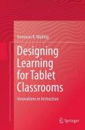 Designing Learning for Tablet Classrooms di Donovan R. Walling edito da Springer International Publishing