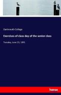 Exercises of class day of the senior class di Dartmouth College edito da hansebooks