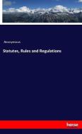 Statutes, Rules and Regulations di Anonymous edito da hansebooks