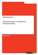 Reformierung der europäischen Kohäsionspolitik di Kolja Bockermann edito da GRIN Verlag