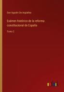 Exámen histórico de la reforma constitucional de España di Don Agustín de Argüelles edito da Outlook Verlag