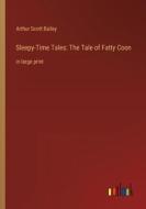 Sleepy-Time Tales: The Tale of Fatty Coon di Arthur Scott Bailey edito da Outlook Verlag