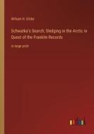 Schwatka's Search; Sledging in the Arctic in Quest of the Franklin Records di William H. Gilder edito da Outlook Verlag