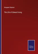 The Life of Edward Irving di Margaret Oliphant edito da Salzwasser-Verlag