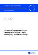 Die Beschäftigung des GmbH-Fremdgeschäftsführers nach Beendigung der Organstellung di Alexander Bork edito da Lang, Peter GmbH