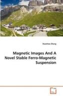 Magnetic Images And A Novel Stable Ferro-Magnetic Suspension di Huaizhou Zhang edito da VDM Verlag