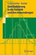 Eine Einfuhrung In die Statistik Und Ihre Anwendungen di Judith Eckle-Kohler, Michael Kohler edito da Springer