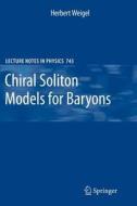 Chiral Soliton Models for Baryons di Herbert Weigel edito da Springer Berlin Heidelberg