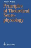 Principles of Theoretical Neurophysiology di Arnaldo Arduini edito da Springer Berlin Heidelberg