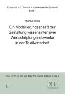 Ein Modellierungsansatz zur Gestaltung wissensintensiver Wertschöpfungsnetzwerke in der Textilwirtschaft di Michael Weiß edito da Lit Verlag