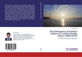 The Emergence of Kantian Culture in Turkish Foreign Policy (1980-2012) di Enes Bayrakli edito da LAP Lambert Academic Publishing