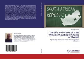 The Life and Works of Isaac Williams Wauchope (Citashe or Dyoba) di ABNER NYAMENDE edito da LAP Lambert Academic Publishing