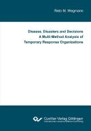 Disease, Disasters and Decisions A Multi-Method Analysis of Temporary Response Organizations di Reto M. Wegmann edito da Cuvillier Verlag