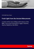 Fresh Light From the Ancient Monuments di Archibald Henry Sayce edito da hansebooks