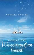 Wovon eine Wassermannfrau träumt di Christa Müller edito da Books on Demand