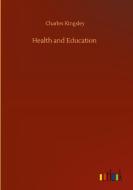 Health and Education di Charles Kingsley edito da Outlook Verlag