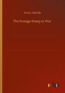 The Postage Stamp in War di Fred J. Melville edito da Outlook Verlag