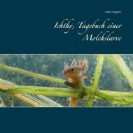 Ichthy, Tagebuch einer Molchslarve di Anne Sagner edito da Books on Demand