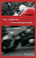 Frau + Motorrad = eine Liebesgeschichte di Renate Dietzelt edito da Books on Demand