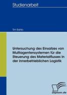 Untersuchung des Einsatzes von Multiagentensystemen für die Steuerung des Materialflusses in der  innerbetrieblichen Log di Tim Bahlo edito da Diplomica Verlag