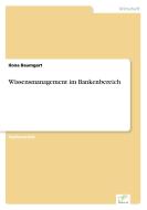 Wissensmanagement im Bankenbereich di Ilona Baumgart edito da Diplom.de