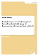 Rechtsform und Steuerbelastung unter besonderer Berücksichtigung der Kommanditgesellschaft auf Aktien (KGaA) di Markus Braemer edito da Diplom.de