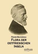 Flora der ostfriesischen Inseln di Franz Buchenau edito da UNIKUM