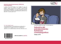 Industria del entretenimiento: Exhibición cinematográfica di Juan Carlos Valdés Cervantes, Juan Ruiz Ramírez edito da EAE
