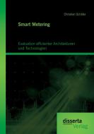 Smart Metering: Evaluation effizienter Architekturen und Technologien di Christian Schäfer edito da disserta verlag