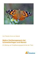 Wahre Parthenogenesis bei Schmetterlingen und Bienen di Carl Theodor Ernst von Siebold edito da Literaricon Verlag UG