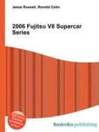 2006 Fujitsu V8 Supercar Series edito da Book On Demand Ltd.