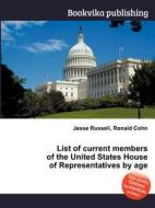List Of Current Members Of The United States House Of Representatives By Age edito da Book On Demand Ltd.