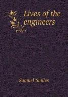 Lives Of The Engineers di Samuel Smiles edito da Book On Demand Ltd.