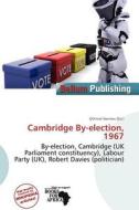 Cambridge By-election, 1967 edito da Bellum Publishing