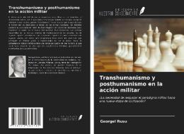 Transhumanismo y posthumanismo en la acción militar di Georgel Rusu edito da Ediciones Nuestro Conocimiento