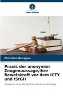 Praxis der anonymen Zeugenaussage,ihre Beweiskraft vor dem ICTY und IStGH di Christian Buzigwa edito da Verlag Unser Wissen