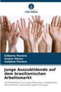 Junge Auszubildende auf dem brasilianischen Arbeitsmarkt di Gilberto Pereira, Ionara Heizer, Valdene Pereira edito da Verlag Unser Wissen