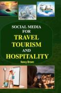 Social Media for Travel, Tourism and Hospitality di Nancy Brown edito da DISCOVERY PUBLISHING HOUSE