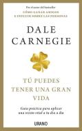 Tu Puedes Tener Una Gran Vida di Dale Carnegie edito da URANO PUB INC