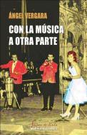 Con la música a otra parte : historias sonadas di Ángel Vergara Miravete edito da Mira Editores, S.A.