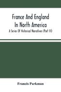 France And England In North America; A Series Of Historical Narratives (Part Iii) di Parkman Francis Parkman edito da Alpha Editions