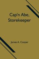 Cap'n Abe, Storekeeper di James A. Cooper edito da Alpha Editions