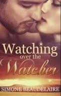 Watching Over the Watcher di Simone Beaudelaire edito da Creativia