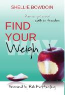 Find Your Weigh: Renew Your Mind & Walk In Freedom di Shellie Bowdoin edito da LIGHTNING SOURCE INC
