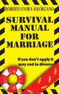 Survival Manual for Marriage: If You Don't Apply It May End in Divorce. di Roberto Evora, Roberto Evora Solorzano edito da Roberto Evora Solorzano