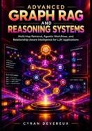 Advanced Graph RAG and Reasoning Systems di Cyran Devereux edito da Independently published