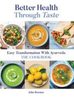 Better Health Through Taste: Easy Transformation with Ayurveda di John Broome edito da LIGHTNING SOURCE INC