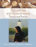 Natural Spa And Hydrotherapy di Sandra Anderson, Ann Mihina edito da Pearson Education (us)
